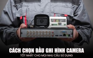cách chọn đầu ghi hình camera