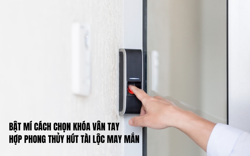 chọn khóa vân tay hợp phong thủy