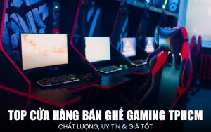 cửa hàng bán ghế gaming TPHCM