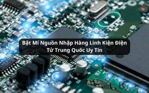 nhập hàng linh kiện điện tử trung quốc